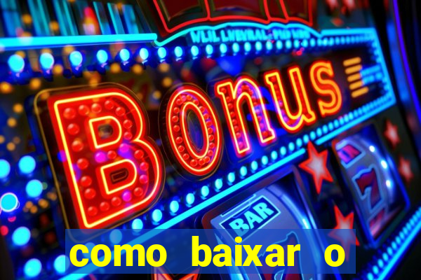 como baixar o aplicativo estrela bet